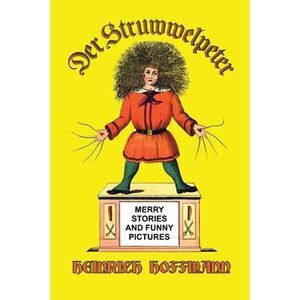 Der Struwwelpeter: Merry Stories and Funny Pictures -- Heinrich Hoffmann